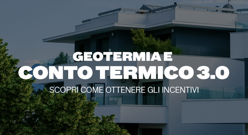 Conto Termico 3.0 e Geotermia: incentivi e vantaggi per privati e aziende. Richiedi una consulenza e scopri come funziona il Conto Termico 3.0